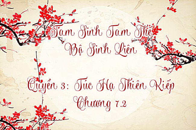 Tam Sinh Tam Thế – Bộ Sinh Liên – [Bát Hoang] – Quyển 3 – Túc hạ thiên kiếp: Chương 7.2