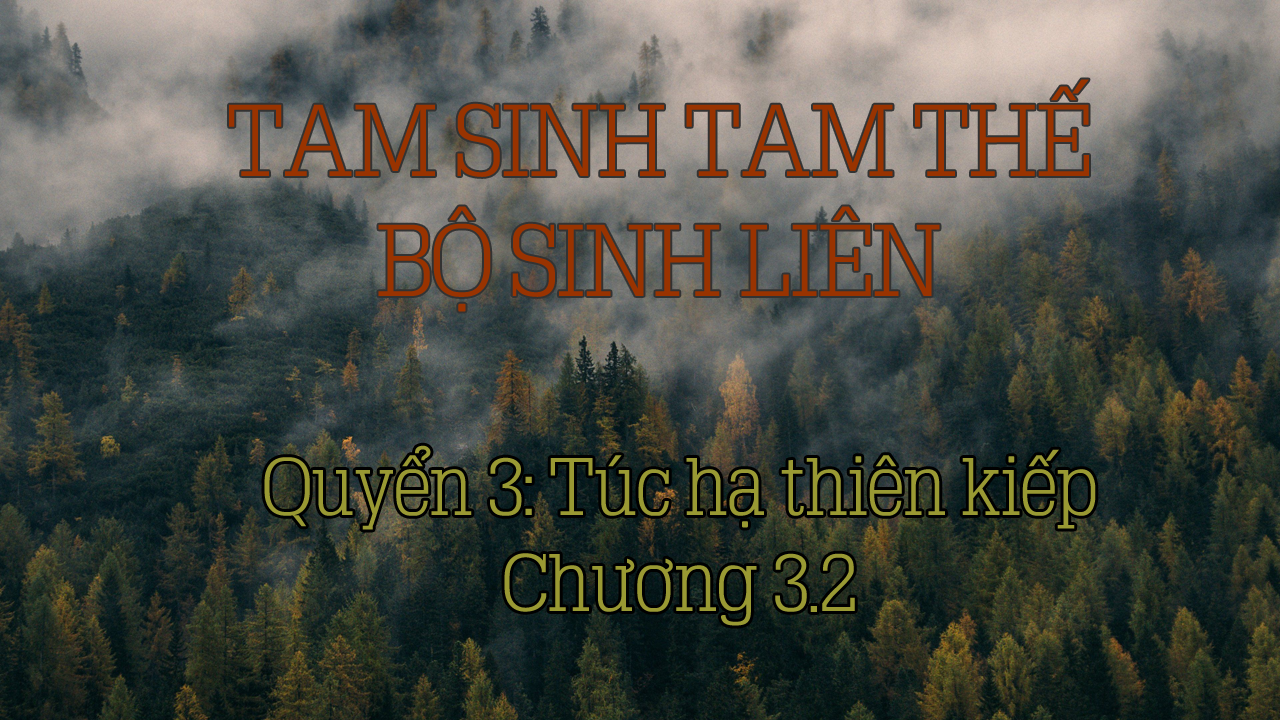 Tam Sinh Tam Thế – Bộ Sinh Liên – [Bát Hoang] – Quyển 3 – Túc hạ thiên kiếp: Chương 3.2